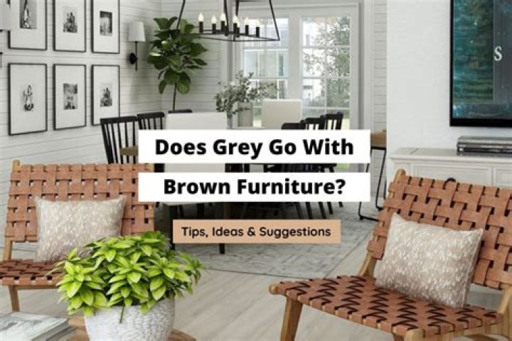 Does grey go with brown furniture?
