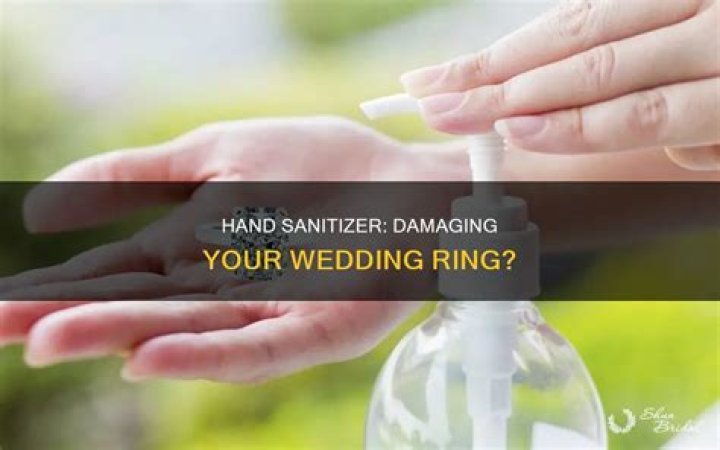 Does hand sanitizer destroy rings?