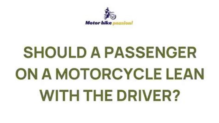 Should a passenger on a motorcycle lean with the driver?