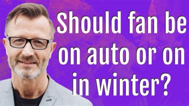 Should fan be on auto or on in winter?