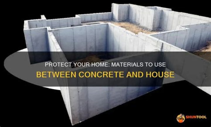 What do you put between House and concrete?
