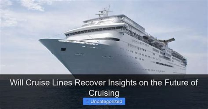 Will cruise lines Recover in 2022?